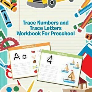 Trace Numbers and Trace Letters Workbook for Preschool, Paperback - Speedy Publishing LLC imagine