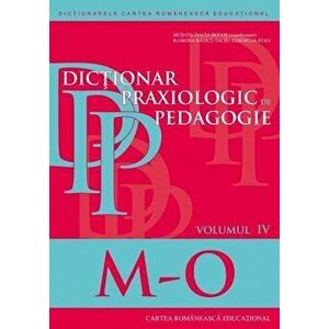 Dictionar praxiologic de pedagogie. Volumul IV (M - O) - Musata Bocos, Ramona Radut-Taciu, Cornelia Stan imagine