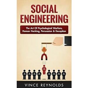 Social Engineering: The Art of Psychological Warfare, Human Hacking, Persuasion, and Deception, Paperback - Vince Reynolds imagine