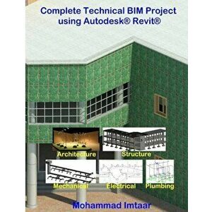 Complete Technical Bim Project Using Autodesk Revit: Architecture - Structure - Mep, Paperback - Mohammad Imtaar imagine