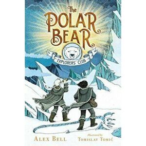 The Polar Bear Explorers' Club, Hardcover - Alex Bell imagine