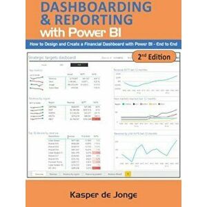Dashboarding & Reporting with Power Bi: How to Design and Create a Financial Dashboard with Power Bi - End to End, Paperback - Kasper De Jonge imagine