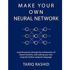 Make Your Own Neural Network, Paperback - Tariq Rashid imagine