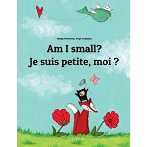 Am I Small' Je Suis Petite, Moi ': Children's Picture Book English-French (Bilingual Edition), Paperback - Philipp Winterberg imagine