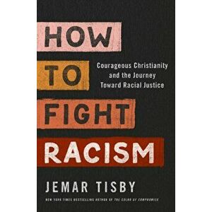 How to Fight Racism. Courageous Christianity and the Journey Toward Racial Justice, Paperback - Jemar Tisby imagine