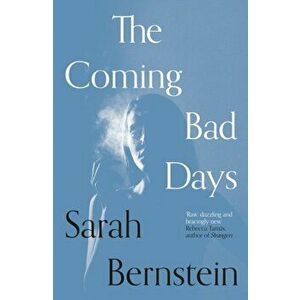 Coming Bad Days, Paperback - Sarah Bernstein imagine