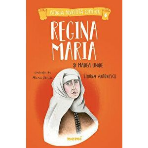 Regina Maria si Marea Unire - Simona Antonescu imagine