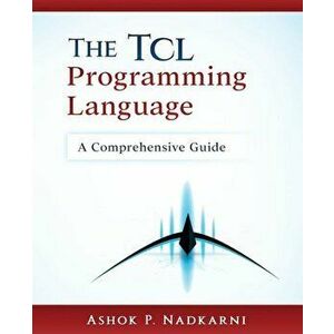 The TCL Programming Language: A Comprehensive Guide, Paperback - Ashok P. Nadkarni imagine