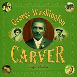 George Washington Carver, Paperback - Tonya Bolden imagine