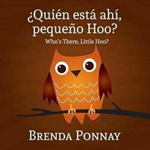 Quien Esta Ahi, Pequeqo Hoo'& Who's There, Little Hoo' (Bilingual English Spanish Edition), Paperback - Brenda Ponnay imagine