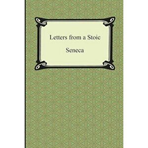 Letters from a Stoic (the Epistles of Seneca), Paperback - Seneca imagine