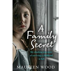 Family Secret. My Shocking True Story of Surviving a Childhood in Hell, Paperback - Maureen Wood imagine