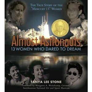 Almost Astronauts: 13 Women Who Dared to Dream, Hardcover - Tanya Lee Stone imagine
