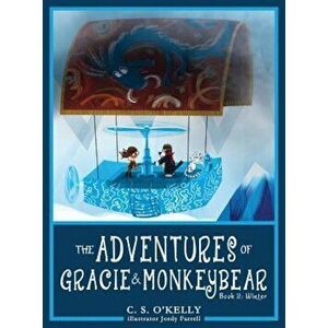 The Adventures of Gracie & Monkeybear: Book 2: Winter, Hardcover - C. S. OKelly imagine