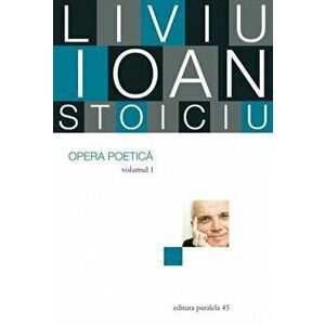 Opera poetica. Vol. I - Liviu Ioan Stoiciu imagine