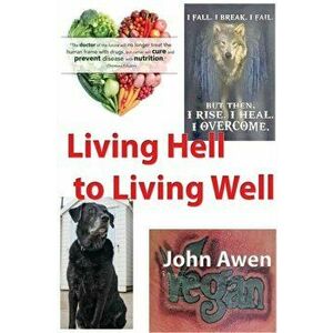 Living Hell to Living Well, Paperback - John Awen imagine