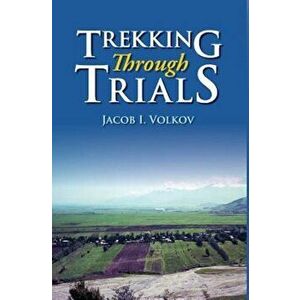 Trekking Through Trials, Hardcover - Jacob I. Volkov imagine
