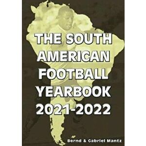 The South American Football Yearbook 2021-2022, Paperback - Bernd Mantz imagine