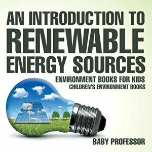 An Introduction to Renewable Energy Sources: Environment Books for Kids Children's Environment Books, Paperback - Baby Professor imagine