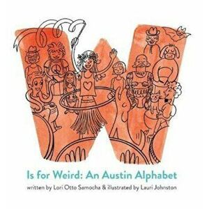 W Is for Weird: An Austin Alphabet, Hardcover - Lori Otto Samocha imagine