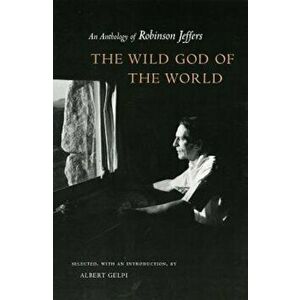The Wild God of the World: An Anthology of Robinson Jeffers, Paperback - Robinson Jeffers imagine