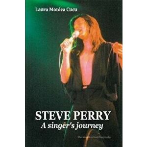 Steve Perry - A Singer's Journey, Paperback - Laura Monica Cucu imagine