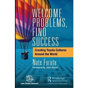 Welcome Problems, Find Success. Creating Toyota Cultures Around the World, Paperback - Kiyoshi Nate Furuta imagine