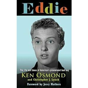 Eddie: The Life and Times of America's Preeminent Bad Boy, Paperback - MR Ken Osmond imagine
