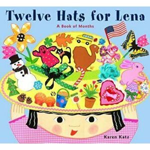 Twelve Hats for Lena: A Book of Months, Hardcover - Karen Katz imagine