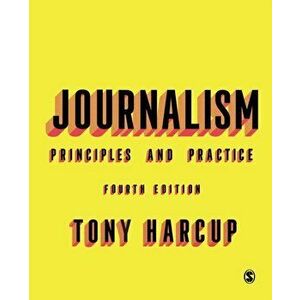 Journalism. Principles and Practice, 4 Revised edition, Paperback - Tony Harcup imagine
