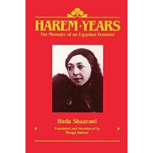 Harem Years: The Memoirs of an Egyptian Feminist, 1879-1924, Paperback - Huda Shaarawi imagine