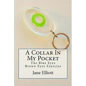 A Collar in My Pocket: Blue Eyes&Brown Eyes Exercise, Paperback - Jane Elliott imagine