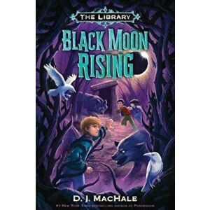 Black Moon Rising (the Library Book 2), Paperback - D. J. Machale imagine