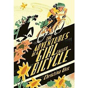 The Adventures of a Girl Called Bicycle, Hardcover - Christina Uss imagine