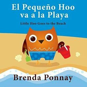 El Pequeno Hoo Va a la Playa& Little Hoo Goes to the Beach (Spanish), Paperback - Brenda Ponnay imagine