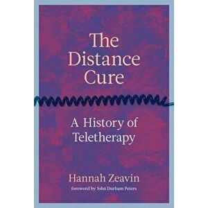 The Distance Cure. A History of Teletherapy, Hardback - John Durham Peters imagine