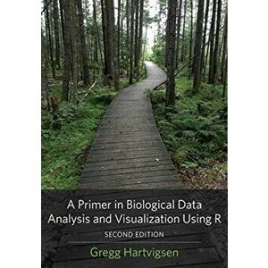 A Primer in Biological Data Analysis and Visualization Using R. second edition, Paperback - Gregg (SUNY Geneseo) Hartvigsen imagine