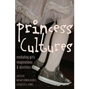 Princess Cultures. Mediating Girls' Imaginations and Identities, New ed, Paperback - *** imagine