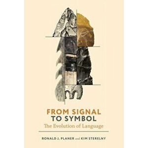 From Signal to Symbol. The Evolution of Language, Hardback - Kim Sterelny imagine