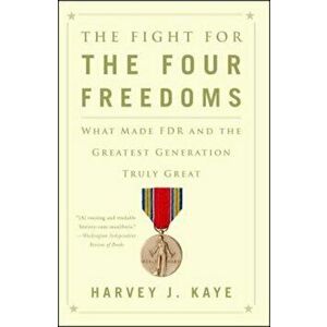 The Fight for the Four Freedoms: What Made FDR and the Greatest Generation Truly Great, Paperback - Harvey J. Kaye imagine
