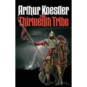 The Thirteenth Tribe: Original Edition, Paperback - Arthur Koestler imagine