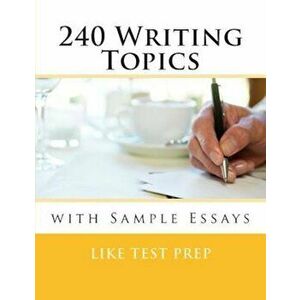 240 Writing Topics: With Sample Essays, Paperback - Like Test Prep imagine