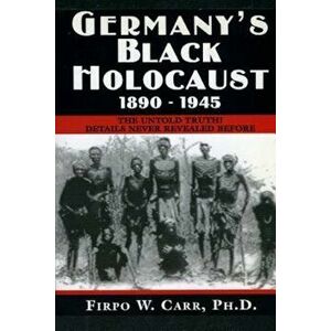 Germany's Black Holocaust: 1890-1945: Details Never Before Revealed!, Paperback - Firpo Carr imagine