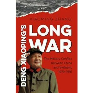 Deng Xiaoping's Long War: The Military Conflict Between China and Vietnam, 1979-1991, Paperback - Xiaoming Zhang imagine