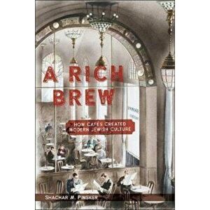 A Rich Brew: How Caf's Created Modern Jewish Culture, Hardcover - Shachar M. Pinsker imagine