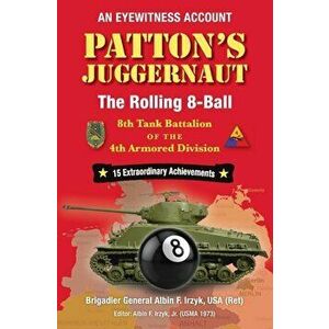 Patton's Juggernaut: The Rolling 8-Ball 8th Tank Battalion of the 4th Armored Division, Hardcover - Albin F. Irzyk imagine