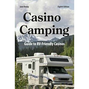 Casino Camping, 8th Edition: Guide to Rv-Friendly Casinos, Paperback - Jane Kenny imagine
