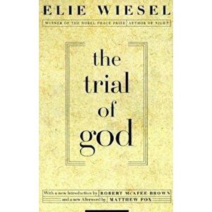 The Trial of God: (as It Was Held on February 25, 1649, in Shamgorod), Paperback - Elie Wiesel imagine