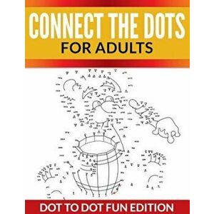 Connect the Dots for Adults: Dot to Dot Fun Edition, Paperback - Speedy Publishing LLC imagine