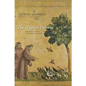 The Highest Poverty: Monastic Rules and Form-Of-Life, Paperback - Giorgio Agamben imagine